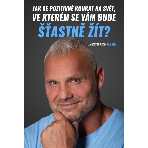 Jak se pozitivně koukat na svět, ve kterém se vám bude šťastně žít? 2 ve kterém se vám bude šťastně žít?